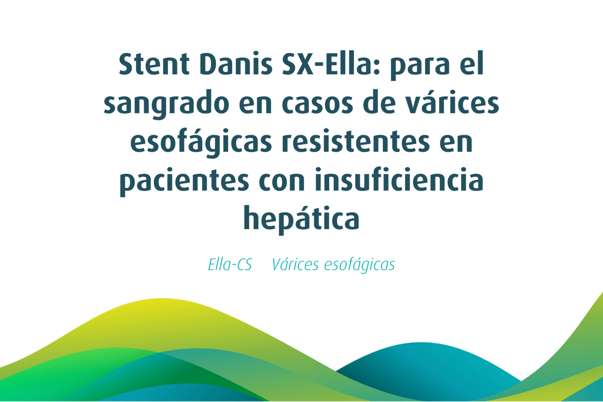 Stent Danis SX-Ella: para el sangrado en casos de váricas esofágicas resistentes en pacientes con insuficiencia hepática