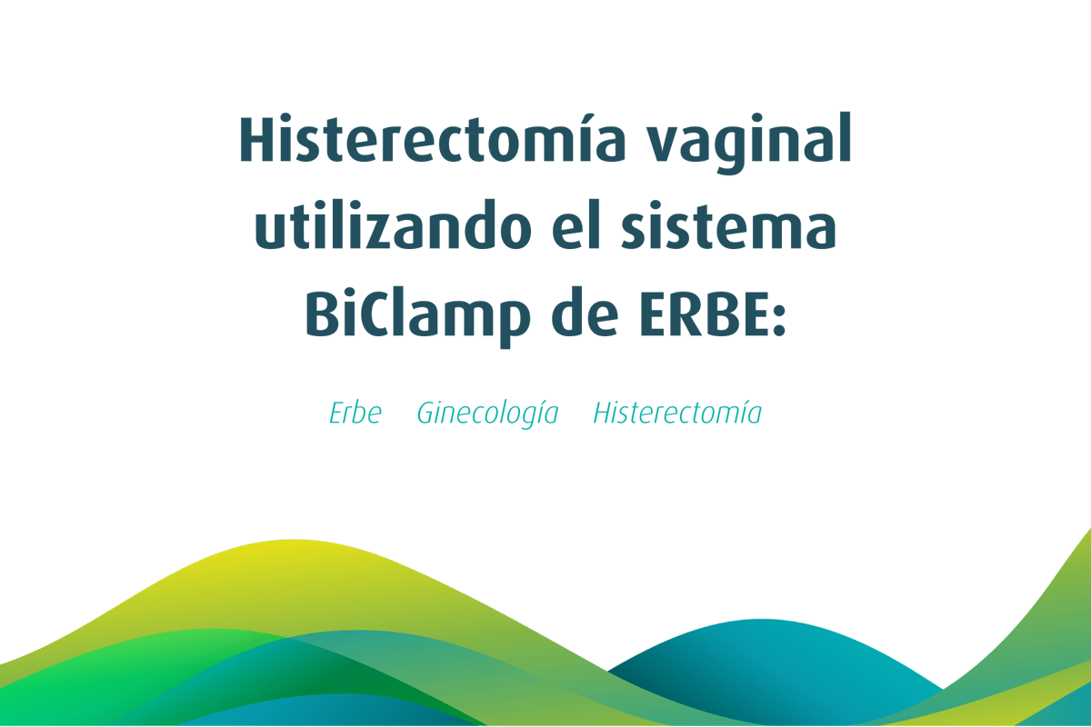 Histerectomía vaginal utilizando el sistema BiClamp de ERBE: