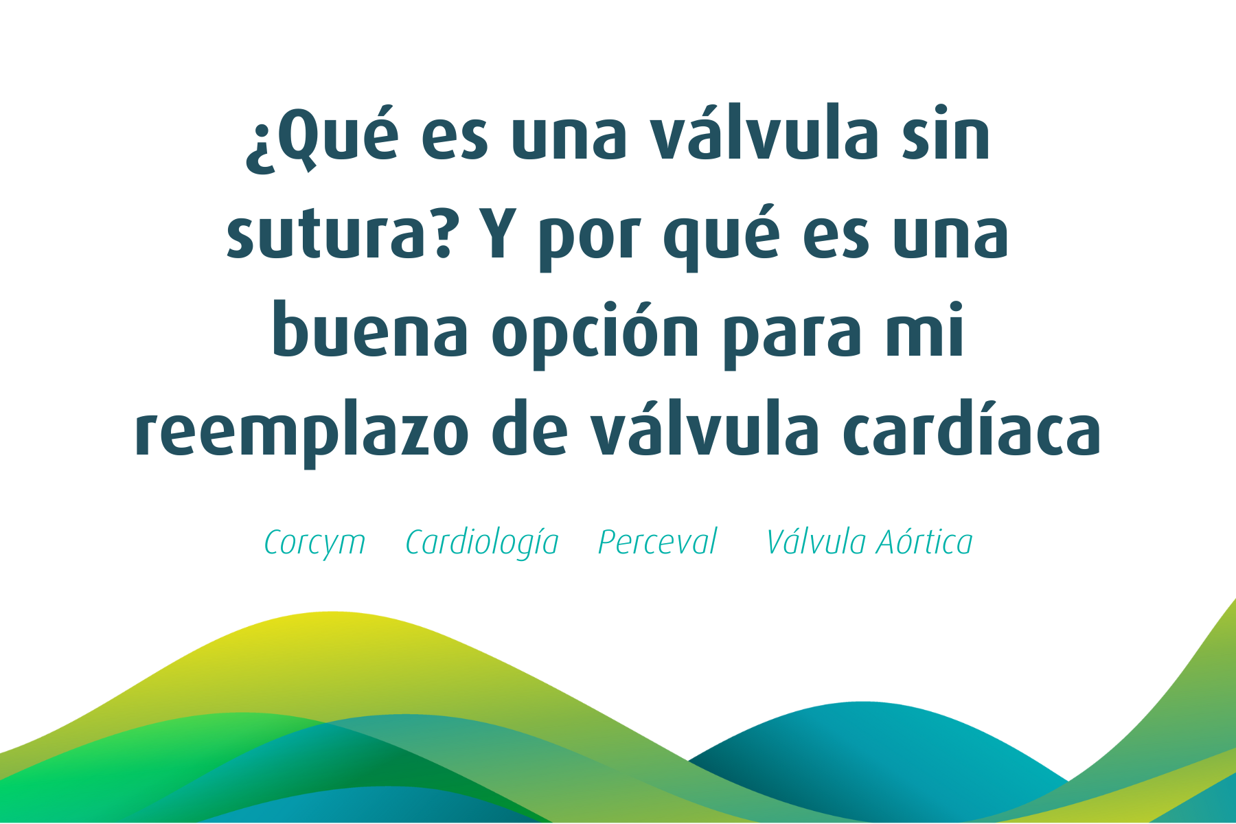 ¿Qué es una válvula sin sutura? Y por qué es una buena opción para mi reemplazo de válvula cardíaca