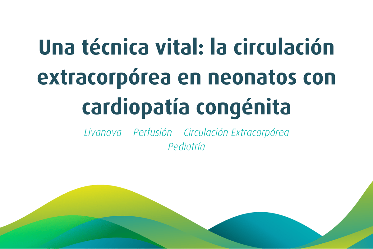 Una técnica vital: la circulación extracorpórea en neonatos con cardiopatía congénita